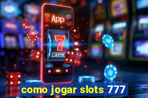 como jogar slots 777